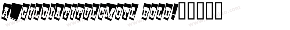 a_GildiaTitulCmOtl Bold字体转换